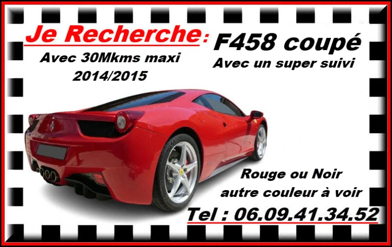 Je recherche une FERRARI 458 coupé